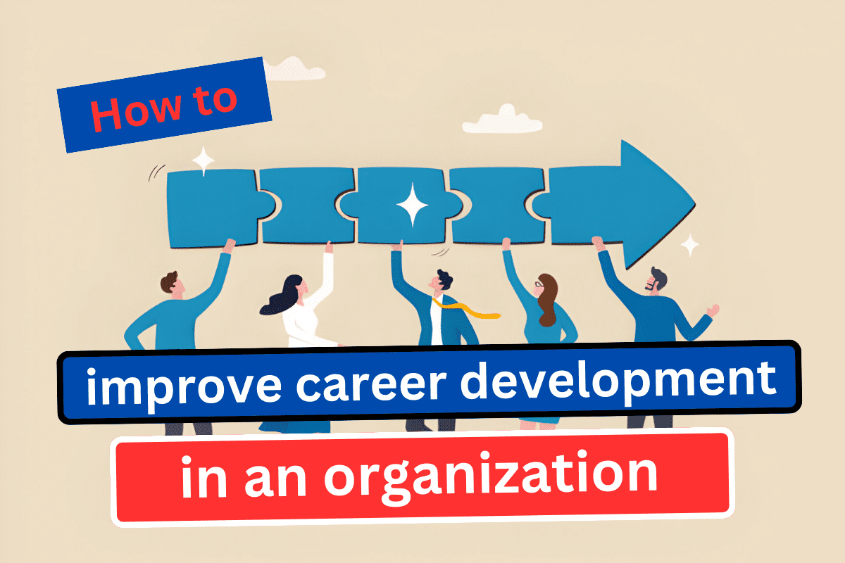 How to Enhance Career Development in an Organization